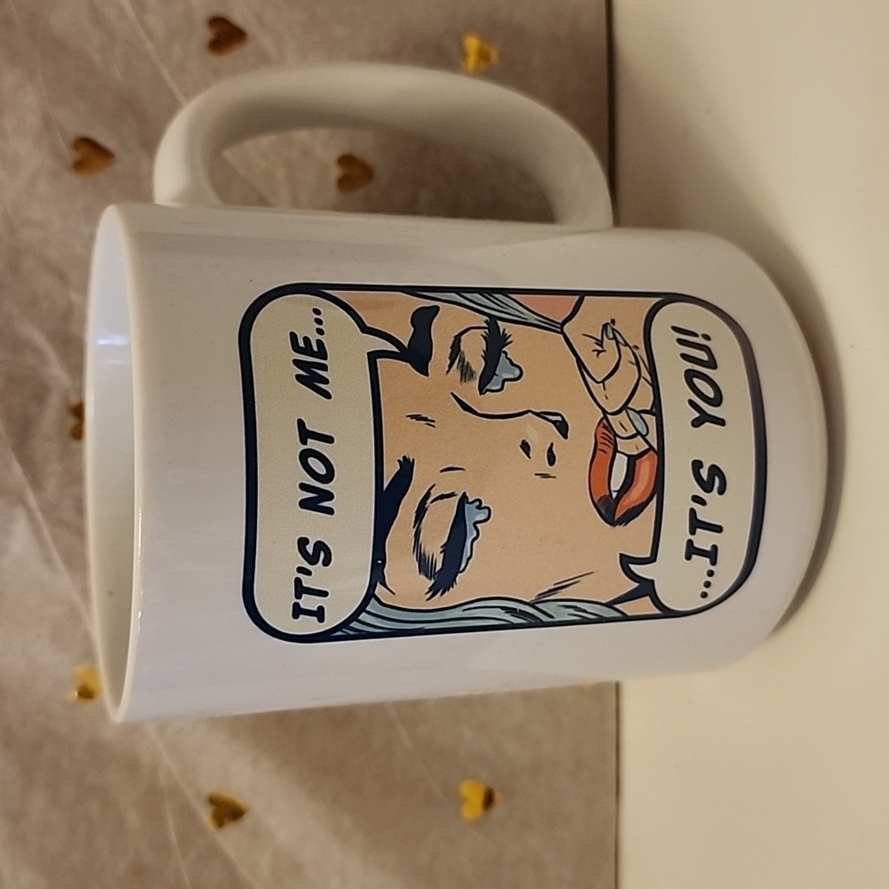 Brand new "It's Not me ...it's you!" Mug